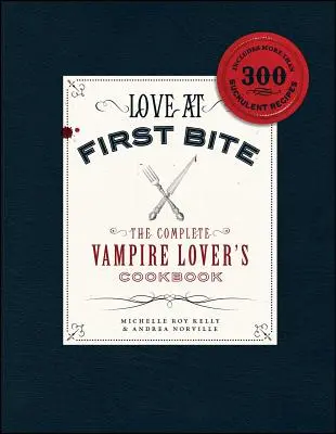Amor al primer bocado: El libro de cocina completo para amantes de los vampiros - Love at First Bite: The Complete Vampire Lover's Cookbook