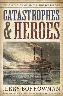 Catástrofes y héroes: historias reales de catástrofes provocadas por el hombre - Catastrophes and Heroes: True Stories of Man-Made Disasters