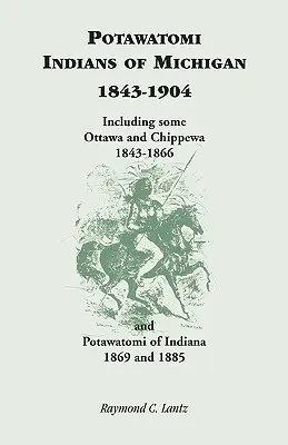 Indios Potawatomi de Michigan, 1843-1904, incluyendo algunos Ottawa y Chippewa, 1843-1866, y Potawatomi de Indiana, 1869 y 1885 - Potawatomi Indians of Michigan, 1843-1904, Including Some Ottawa and Chippewa, 1843-1866, and Potawatomi of Indiana, 1869 and 1885