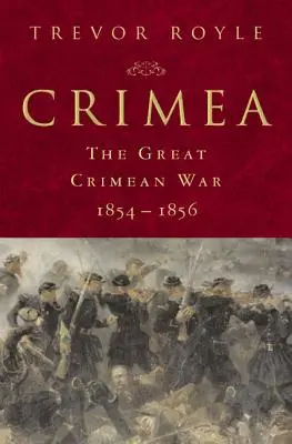 Crimea: La Gran Guerra de Crimea, 1854-1856: La Gran Guerra de Crimea, 1854-1856 - Crimea: The Great Crimean War, 1854-1856: The Great Crimean War, 1854-1856