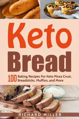 Keto Bread: 100 recetas para hornear corteza de pizza Keto, palitos de pan, magdalenas y mucho más - Keto Bread: 100 Baking Recipes For Keto Pizza Crust, Breadsticks, Muffins, and More