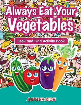 Come siempre verdura: Libro de Actividades Busca y Encuentra - Always Eat Your Vegetables: Seek and Find Activity Book