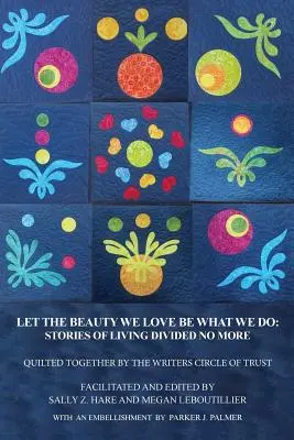 Que la belleza que amamos sea lo que hacemos: Historias de una vida que ya no está dividida - Let the Beauty We Love Be What We Do: Stories of Living Divided No More