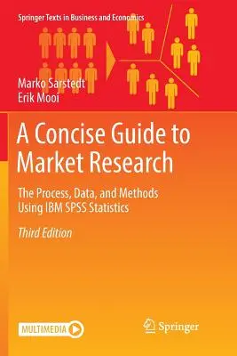 A Concise Guide to Market Research: El proceso, los datos y los métodos con IBM SPSS Statistics - A Concise Guide to Market Research: The Process, Data, and Methods Using IBM SPSS Statistics