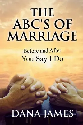 El ABC del matrimonio: Antes y después de dar el sí quiero - The ABC's of Marriage: Before and After You Say I Do