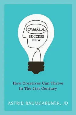 Creative Success Now: Cómo pueden prosperar los creativos en el siglo XXI - Creative Success Now: How Creatives Can Thrive in the 21st Century