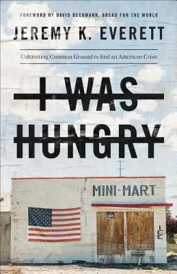 Tenía hambre: Cultivar un terreno común para poner fin a una crisis estadounidense - I Was Hungry: Cultivating Common Ground to End an American Crisis