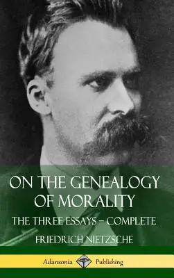 Sobre la genealogía de la moral: Los tres ensayos - Completo con notas (tapa dura) - On the Genealogy of Morality: The Three Essays - Complete with Notes (Hardcover)