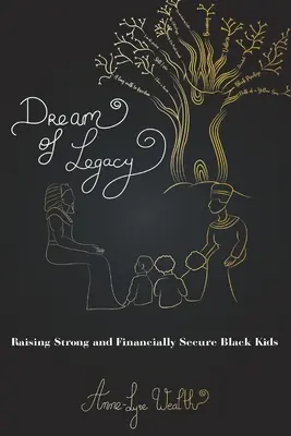 Sueño de Legado: Cómo Criar Niños Negros Fuertes y Financieramente Seguros - Dream of Legacy: Raising Strong and Financially Secure Black Kids