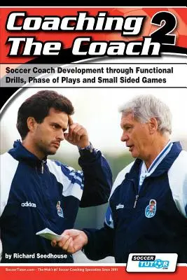 Coaching the Coach 2 - Desarrollo del entrenador de fútbol a través de prácticas funcionales, fases de juego y partidos reducidos - Coaching the Coach 2 - Soccer Coach Development Through Functional Practices, Phase of Plays and Small Sided Games