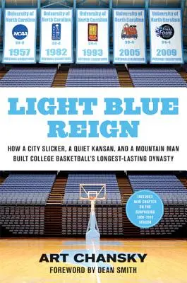 El reinado celeste: cómo un urbanita, un kansano tranquilo y un montañés construyeron la dinastía más duradera del baloncesto universitario - Light Blue Reign: How a City Slicker, a Quiet Kansan, and a Mountain Man Built College Basketball's Longest-Lasting Dynasty