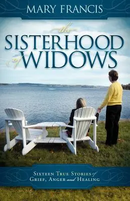 La hermandad de las viudas: Dieciséis historias reales de dolor, rabia y curación - The Sisterhood of Widows: Sixteen True Stories of Grief, Anger and Healing