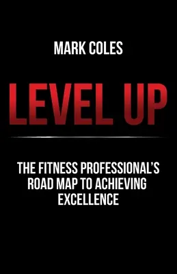 Subir de nivel: La hoja de ruta del profesional del fitness para alcanzar la excelencia - Level Up: The fitness professional's road map to achieving excellence