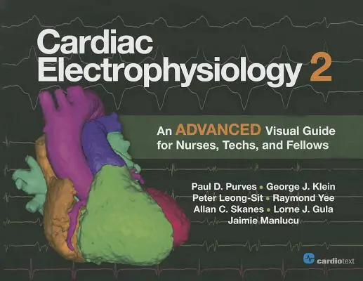 Electrofisiología cardiaca 2: Guía visual avanzada para enfermeras, técnicos y becarios - Cardiac Electrophysiology 2: An Advanced Visual Guide for Nurses, Techs, and Fellows