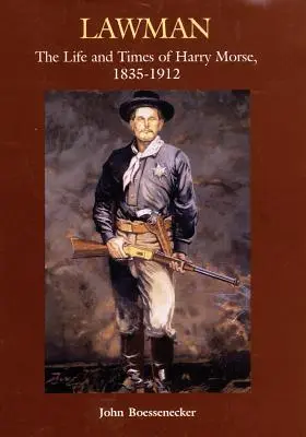 Lawman: Vida y época de Harry Morse, 1835-1912, el - Lawman: Life and Times of Harry Morse, 1835-1912, the