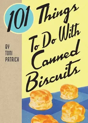 101 cosas que hacer con galletas en lata - 101 Things To Do With Canned Biscuits