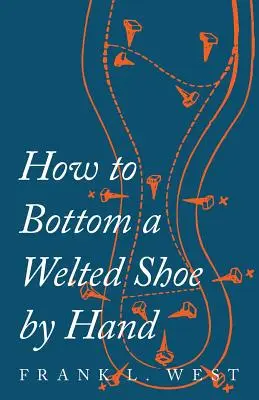 Cómo hacer un zapato de tacón a mano - How to Bottom a Welted Shoe By Hand