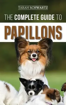 La guía completa del papillón: Cómo elegir, alimentar, adiestrar, ejercitar y querer a su nuevo perro Papillón - The Complete Guide to Papillons: Choosing, Feeding, Training, Exercising, and Loving your new Papillon Dog