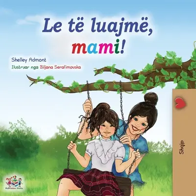 ¡Juguemos, mamá! (Libro infantil en albanés) - Let's play, Mom! (Albanian Children's Book)