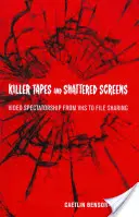 Cintas asesinas y pantallas destrozadas: Espectadores de vídeo desde el VHS hasta los archivos compartidos - Killer Tapes and Shattered Screens: Video Spectatorship from VHS to File Sharing