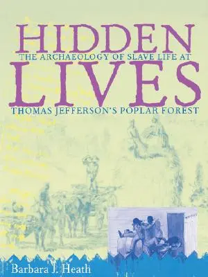 Vidas ocultas: La arqueología de la vida de los esclavos en el bosque de álamos de Thomas Jefferson - Hidden Lives: The Archaeology of Slave Life at Thomas Jefferson's Poplar Forest