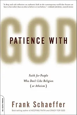 Paciencia con Dios: Fe para personas a las que no les gusta la religión (o el ateísmo) - Patience with God: Faith for People Who Don't Like Religion (or Atheism)