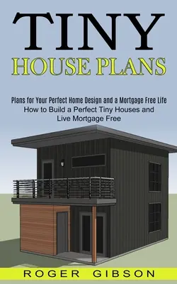 Planos de Casas Diminutas: Cómo Construir una Casa Diminuta Perfecta y Vivir Sin Hipotecas (Planes para el Diseño de tu Casa Perfecta y una Vida Sin Hipotecas) - Tiny House Plans: How to Build a Perfect Tiny Houses and Live Mortgage Free (Plans for Your Perfect Home Design and a Mortgage Free Life