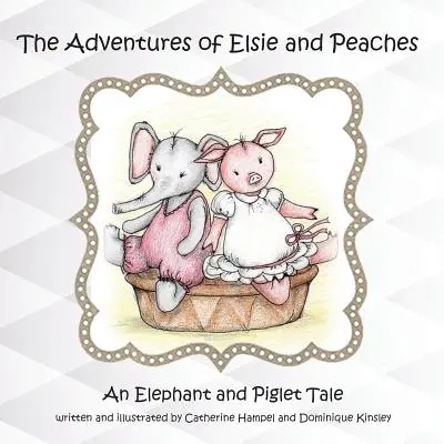 Las aventuras de Elsie y Peaches: Un cuento de elefantes y cerditos - The Adventues of Elsie and Peaches: An Elephant and Piglet Tale