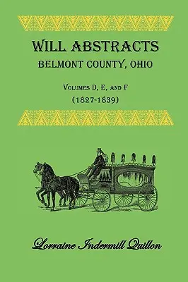 Will Abstracts Belmont County, Ohio, Volúmenes D, E y F (1827-1839) - Will Abstracts Belmont County, Ohio, Volumes D, E, and F (1827-1839)