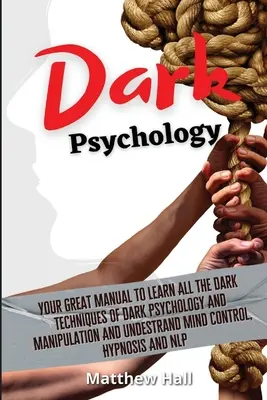 Psicología Oscura: Su Gran Manual Para Aprender Todas Las Técnicas Oscuras De La Psicología Oscura Y La Manipulación Y Entender El Control Mental, Hy - Dark Psychology: Your Great Manual To Learn All The Dark Techniques Of Dark Psychology And Manipulation And Understand Mind Control, Hy