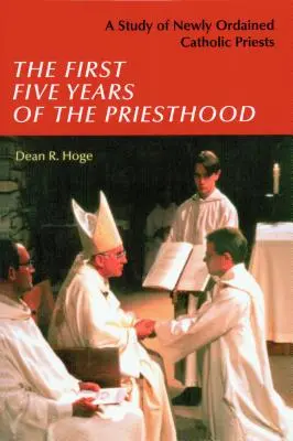 Los primeros cinco años de sacerdocio: Un estudio sobre los sacerdotes católicos recién ordenados - The First Five Years of the Priesthood: A Study of Newly Ordained Catholic Priests