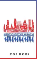 El concepto ruso de la guerra: difuminar las fronteras entre la guerra y la paz - The Russian Understanding of War: Blurring the Lines between War and Peace