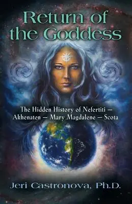 El retorno de la diosa: La historia oculta de Nefertiti - Akenatón - María Magdalena - Scota - Return of the Goddess: The Hidden History of Nefertiti - Akhenaten - Mary Magdalene - Scota