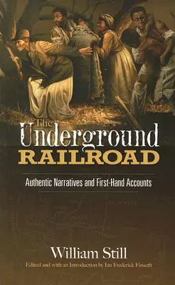 El ferrocarril subterráneo: Narraciones auténticas y relatos de primera mano - The Underground Railroad: Authentic Narratives and First-Hand Accounts