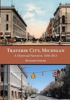 Traverse City, Michigan: Una narración histórica, 1850 - 2013 - Traverse City, Michigan: A Historical Narrative, 1850 - 2013