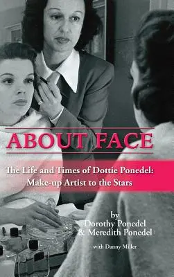 About Face: La vida y la época de Dottie Ponedel, maquilladora de las estrellas (tapa dura) - About Face: The Life and Times of Dottie Ponedel, Make-Up Artist to the Stars (Hardback)