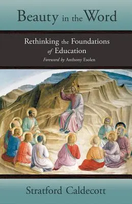 La belleza en la palabra: Repensar los fundamentos de la educación - Beauty in the Word: Rethinking the Foundations of Education