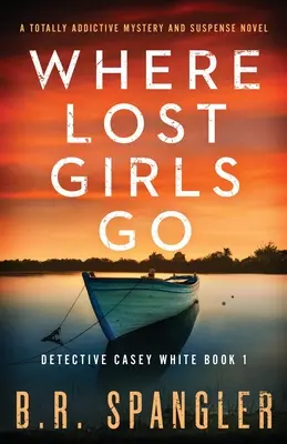 Donde van las chicas perdidas: Una novela de misterio y suspense totalmente adictiva - Where Lost Girls Go: A totally addictive mystery and suspense novel