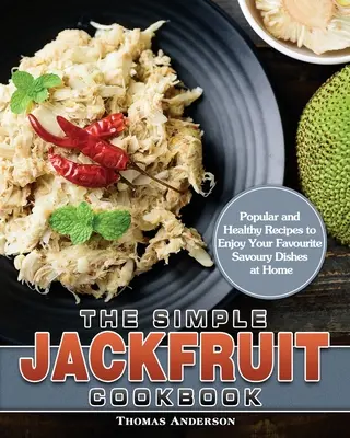 The Simple Jackfruit Cookbook: Recetas populares y saludables para disfrutar en casa de sus platos salados favoritos - The Simple Jackfruit Cookbook: Popular and Healthy Recipes to Enjoy Your Favourite Savoury Dishes at Home