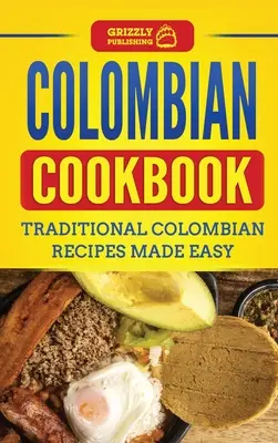 Libro de cocina colombiana: Recetas Tradicionales Colombianas Hechas Fácilmente - Colombian Cookbook: Traditional Colombian Recipes Made Easy