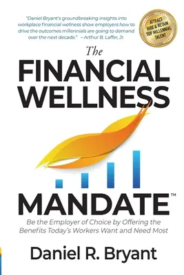 El mandato del bienestar financiero: conviértase en el empleador preferido ofreciendo las prestaciones que más desean y necesitan los trabajadores de hoy en día - The Financial Wellness Mandate: Be the Employer of Choice by Offering the Benefits Today's Workers Want and Need Most