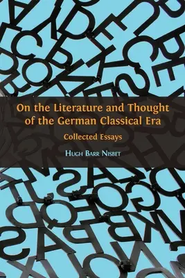 Sobre la literatura y el pensamiento de la época clásica alemana: Ensayos reunidos - On the Literature and Thought of the German Classical Era: Collected Essays