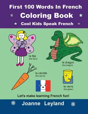 Libro para colorear de las 100 primeras palabras en francés Cool Kids Speak French: ¡Hagamos que aprender francés sea divertido! - First 100 Words In French Coloring Book Cool Kids Speak French: Let's make learning French fun!