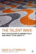 La ola de talento: Por qué fracasa la planificación de la sucesión y qué hacer al respecto - The Talent Wave: Why Succession Planning Fails and What to Do about It