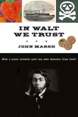 In Walt We Trust: Cómo un poeta socialista queer puede salvar a Estados Unidos de sí mismo - In Walt We Trust: How a Queer Socialist Poet Can Save America from Itself