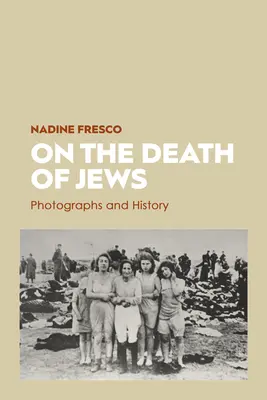 Sobre la muerte de los judíos: Fotografías e historia - On the Death of Jews: Photographs and History