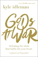 Dioses en guerra: Derrotando a los ídolos que luchan por tu corazón - Gods at War: Defeating the Idols That Battle for Your Heart