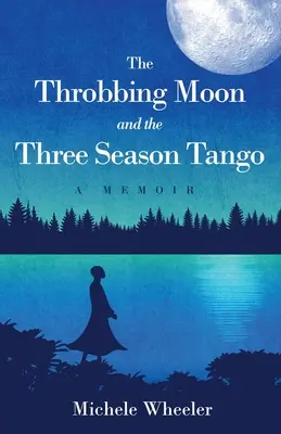 La luna palpitante y el tango de las tres estaciones: Unas memorias - The Throbbing Moon and the Three Season Tango: A Memoir