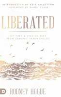 Liberado: Liberado y permaneciendo libre de las fortalezas demoníacas - Liberated: Set Free and Staying Free from Demonic Strongholds