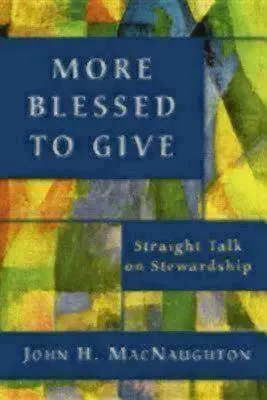 Más bendecidos para dar: Hablando claro sobre la corresponsabilidad - More Blessed to Give: Straight Talk on Stewardship